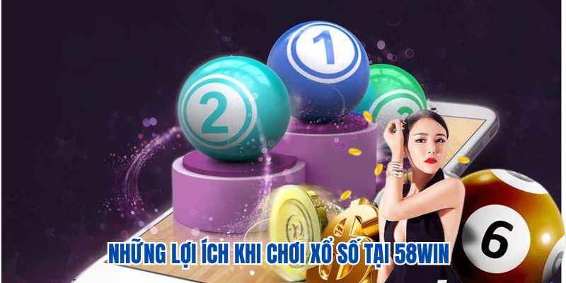 Những lợi ích khi chơi xổ số tại 58WIN