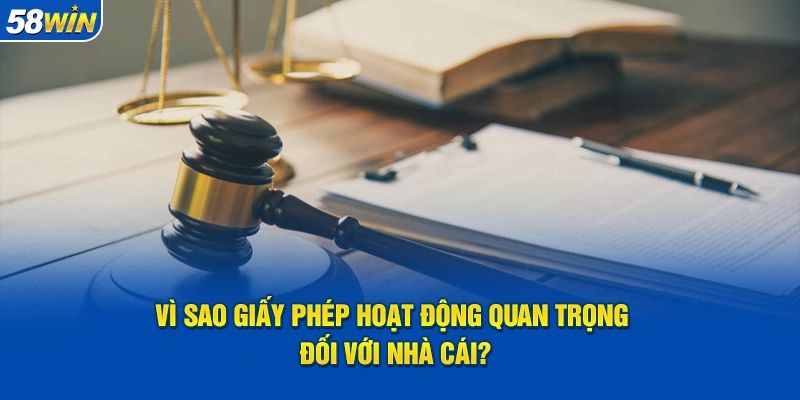 Vai trò quan trọng của giấy phép hoạt động 58WIN